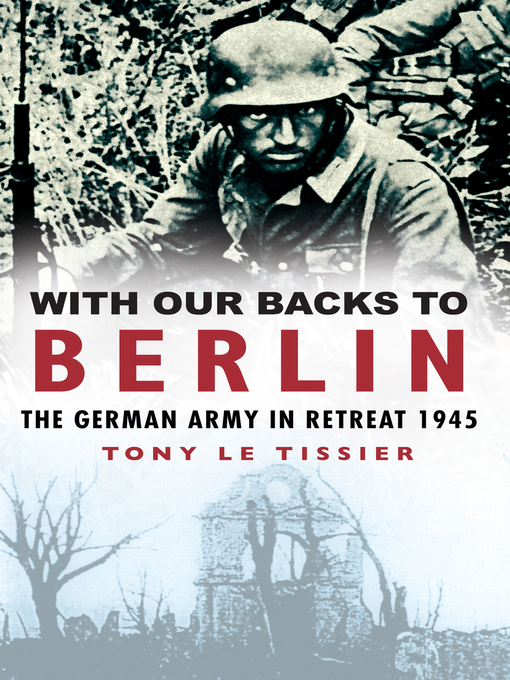 Title details for With Our Backs to Berlin by Tony Le Tissier - Available